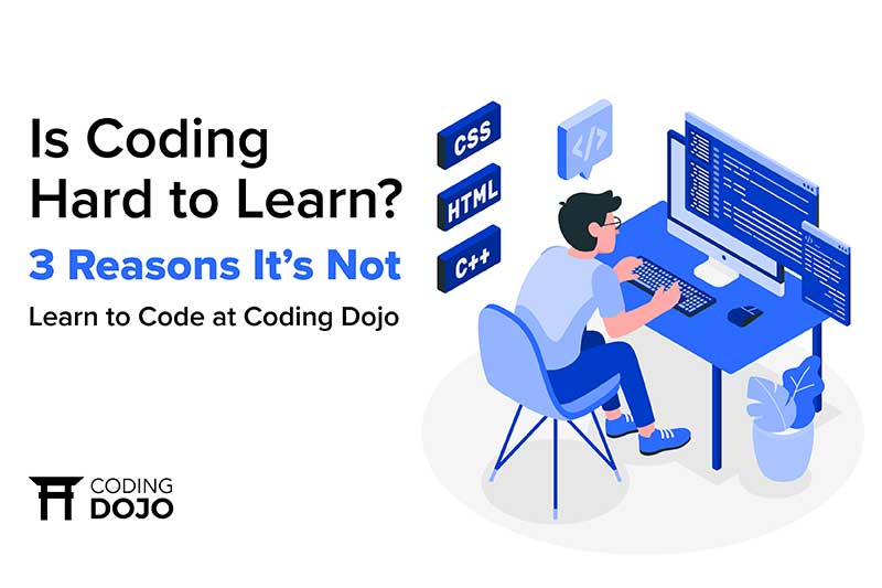 Is Coding Hard To Learn 3 Reasons It s Not Coding Dojo